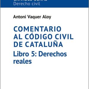 COMENTARIO AL CÓDIGO CIVIL DE CATALUÑA. Libro 5: Derechos reales