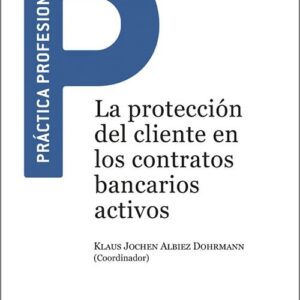 PROTECCIÓN DEL CLIENTE EN LOS CONTRATOS BANCARIOS ACTIVOS, LA