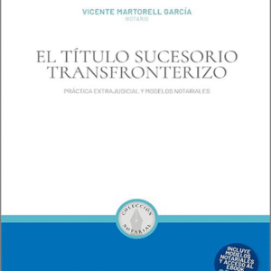 EL TÍTULO SUCESORIO TRANSFRONTERIZO. Práctica Extrajudicial y Modelos Notariales