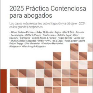 2025 PRÁCTICA CONTENCIOSA PARA ABOGADOS. Los casos más relevantes sobre litigación y arbitraje en 2024 de los grandes despachos.
