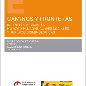 CAMINOS Y FRONTERAS. Infancias migrantes no acompañadas: claves sociales y jurídico-criminológicas.