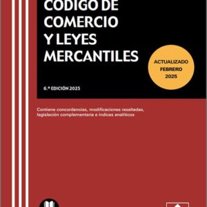 CÓDIGO DE COMERCIO Y LEYES MERCANTILES. Contiene concordancias, modificaciones resaltadas, legislación complementaria e índices analíticos.