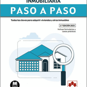 COMPRAVENTA INMOBILIARIA PASO A PASO. Todas las claves para adquirir viviendas y otros inmuebles.