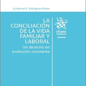 CONCILIACIÓN DE LA VIDA FAMILIAR Y LABORAL, LA. Un derecho en evolución constante.