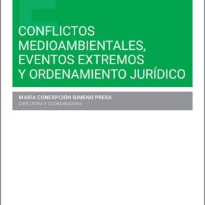 CONFLICTOS MEDIOAMBIENTALES, EVENTOS EXTREMOS Y ORDENAMIENTO JURÍDICO.