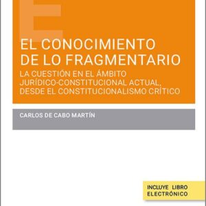 CONOCIMIENTO DE LO FRAGMENTARIOL: LA CUESTIÓN EN EL ÁMBITO JURÍDICO-CONSTITUCIONAL ACTUAL, DESDE EL CONSTITUCIONALISMO CRÍTICO.