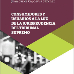CONSUMIDORES Y USUARIOS A LA LUZ DE LA JURISPRUDENCIA DEL TRIBUNAL SUPREMO.