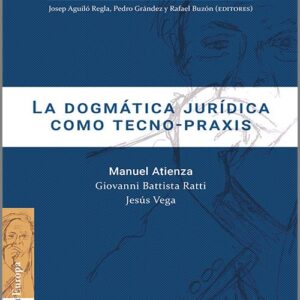 DOGMÁTICA JURÍDICA COMO TECNO-PRAXIS, LA. (Colección «Atienza en la Palestra» nº 3)