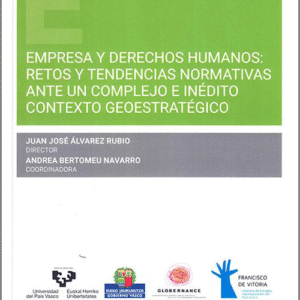 EMPRESA Y DERECHOS HUMANOS: RETOS Y TENDENCIAS NORMATIVAS ANTE UN COMPLEJO E INÉDITO CONTEXTO GEOESTRATÉGICO.