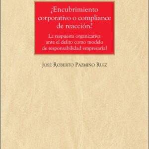 ¿ENCUBRIMIENTO CORPORATIVO O COMPLIANCE DE REACCIÓN? La respuesta organizativa ante el delito como modelo de responsabilidad empresarial.