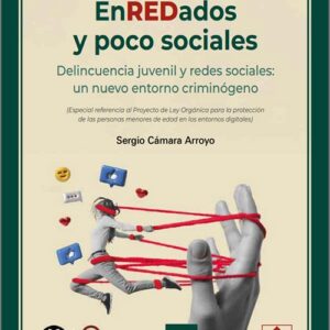 ENREDADOS Y POCO SOCIALES. Delincuencia juvenil y redes sociales: un nuevo entorno criminógeno. (Especial referencia al Proyecto de Ley Orgánica para la protección de las personas menores de edad en los entornos digitales). (IBD)