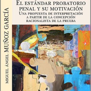 ESTÁNDAR PROBATORIO PENAL Y SU MOTIVACIÓN, EL