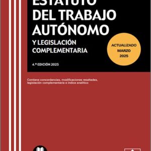 ESTATUTO DEL TRABAJO AUTÓNOMO Y LEGISLACIÓN COMPLEMENTARIA. Contiene concordancias, modificaciones resaltadas, legislación complementaria e índice analítico. (Textos Legales Básicos – Colex)