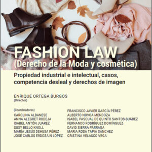 FASHION LAW (Derecho de la Moda y cosmética). Propiedad industrial e intelectual, casos, competencia desleal y derechos de imagen.