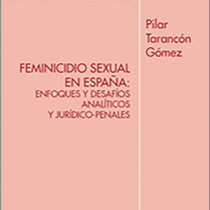 FEMINICIDIO SEXUAL EN ESPAÑA: ENFOQUES Y DESAFÍOS ANALÍTICOS Y JURÍDICO-PENALES.