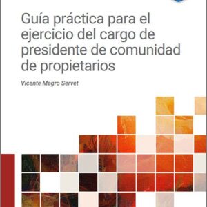 GUÍA PRÁCTICA PARA EL EJERCICIO DEL CARGO DE PRESIDENTE DE COMUNIDAD DE PROPIETARIOS.