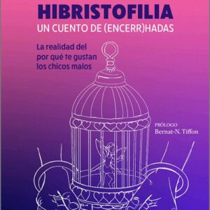 HIBRISTOFILIA. UN CUENTO DE (ENCERR)HADAS. La realidad del por qué te gustan los chicos malos.