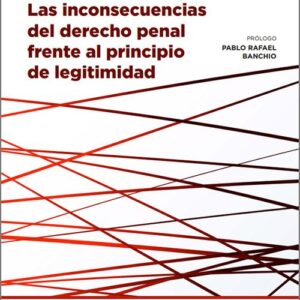INCONSECUENCIAS DEL DERECHO PENAL FRENTE AL PRINCIPIO DE LEGITIMIDAD, LAS.