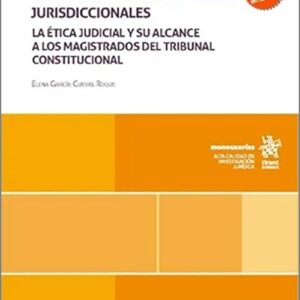 INDEPENDENCIA E INTEGRIDAD DE LOS JUECES EN LOS ÓRGANOS JURISDICCIONALES. La ética judicial y su alcance.