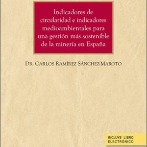 INDICADORES DE CIRCULARIDAD E INDICADORES MEDIO AMBIENTALES PARA UNA GESTIÓN MÁS SOSTENIBLE DE LA MINERÍA EN ESPAÑA.