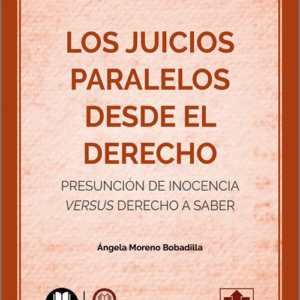 JUICIOS PARALELOS DESDE EL DERECHO, LOS. Presunción de inocencia versus derecho a saber. (IBD)