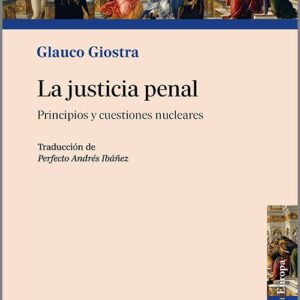 JUSTICIA PENAL, LA. Principios y cuestiones nucleares.