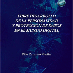 LIBRE DESARROLLO DE LA PERSONALIDAD Y PROTECCIÓN DE DATOS EN EL MUNDO DIGITAL.