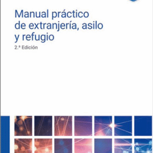 MANUAL PRÁCTICO DE EXTRANJERÍA, ASILO Y REFUGIO.