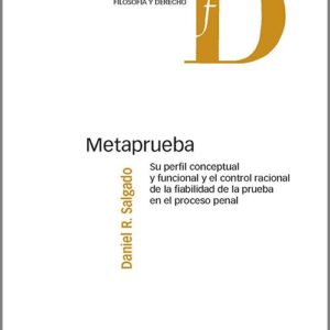 METAPRUEBA. Su perfil conceptual y funcional y el control racional de la fiabilidad de la prueba en el proceso penal.