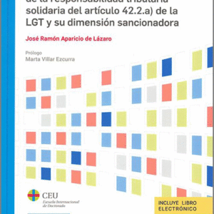 NATURALEZA JURÍDICA DE LA RESPONSABILIDAD TRIBUTARIA SOLIDARIA DEL ARTÍCULO 42.2.a) DE LA LGT Y SU DIMENSIÓN SANCIONADORA, LA.