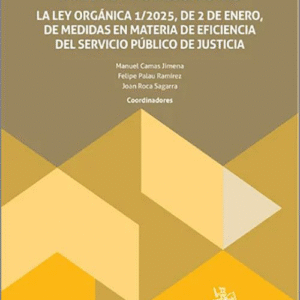 NUEVA JUSTICIA, NUEVOS PROTAGONISTAS. La Ley Orgánica 1/2025, de 2 de enero, de medidas en materia de eficiencia del servicio público de justicia.