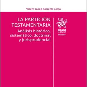 PARTICIÓN TESTAMENTARIA, LA. Análisis histórico, sistemático, doctrinal y jurisprudencial