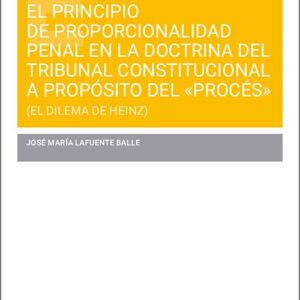 PRINCIPIO DE PROPORCIONALIDAD PENAL EN LA DOCTRINA DEL TRIBUNAL CONSTITUCIONAL A PROPÓSITO DEL «PROCÉS» (EL DILEMA DE HEINZ)