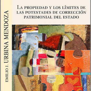 PROPIEDAD Y LOS LÍMITES DE LAS POTESTADES DE CORRECCIÓN PATRIMONIAL DEL ESTADO, LA.