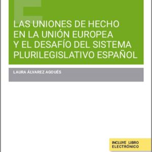 UNIONES DE HECHO EN LA UNIÓN EUROPEA Y EL DESAFÍO DEL SISTEMA PLURILEGISLATIVO ESPAÑOL, LAS.