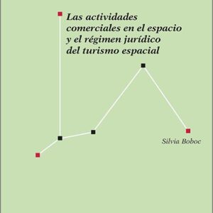 ACTIVIDADES COMERCIALES EN EL ESPACIO Y EL RÉGIMEN JURÍDICO DEL TURISMO ESPACIAL, LAS.