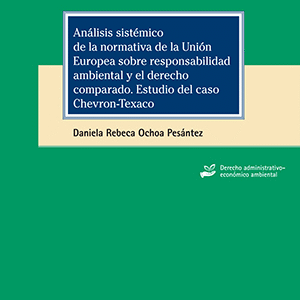 ANALISIS SISTÉMICO DE LA NORMATIVA DE LA UNIÓN EUROPEA SOBRE RESPONSABILIDAD AMBIENTAL Y EL DERECHO COMPARADO