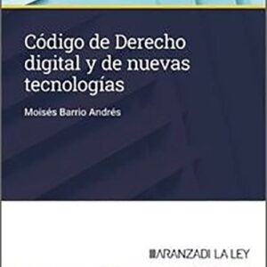 CÓDIGO DE DERECHO DIGITAL Y DE NUEVAS TECNOLOGÍAS. (Códigos Básicos – Aranzadi La Ley)