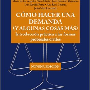 CÓMO HACER UNA DEMANDA (Y ALGUNAS COSAS MÁS). Introducción práctica a las formas procesales civiles.