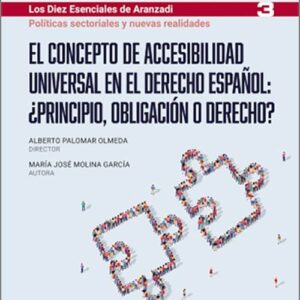 CONCEPTO DE ACCESIBILIDAD UNIVERSAL EN EL DERECHO ESPAÑOL, EL.¿PRINCIPIO, OBLIGACIÓN O DERECHO?