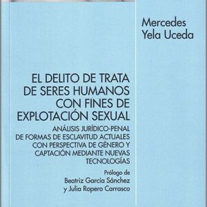DELITO DE TRATA DE SERES HUMANOS CON FINES DE EXPLOTACIÓN SEXUAL, EL. Análisis jurídico-penal de formas de esclavitud actuales con perspectiva de género y captación mediante nuevas tecnologías.