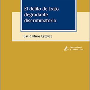 DELITO DE TRATO DEGRADANTE DISCRIMINATORIO, EL.