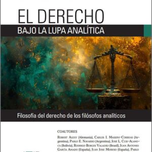 DERECHO BAJO LA LUPA ANALÍTICA, EL. Filosofía del derecho de los filósofos analíticos.