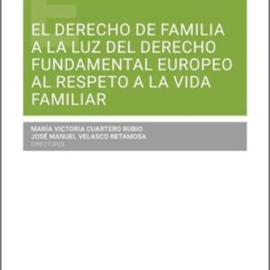 DERECHO DE FAMILIA A LA LUZ DEL DERECHO FUNDAMENTAL EUROPEO AL RESPETO A LA VIDA FAMILIAR, EL.