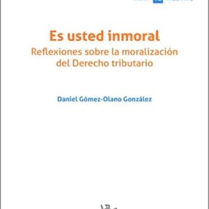 ES USTED INMORAL. Reflexiones sobre la moralización del Derecho Tributario.