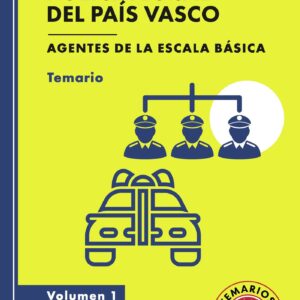 ERTZAINTZA Y POLICIA LOCAL DEL PAIS VASCO. AGENTES DE LA ESCALA BÁSICA. TEMARIO. VOLUMEN 1.