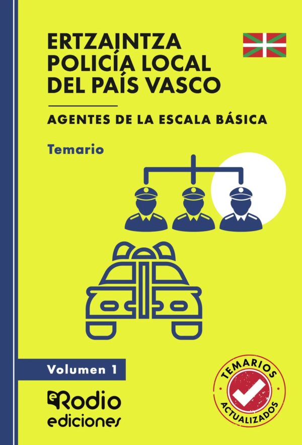 ERTZAINTZA Y POLICIA LOCAL DEL PAIS VASCO. AGENTES DE LA ESCALA BÁSICA. TEMARIO. VOLUMEN 1.