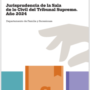 FAMILIA Y SUCESIONES. JURISPRUDENCIA DE LA SALA DE LO CIVIL TRIBUNAL SUPREMO. AÑO 2024
