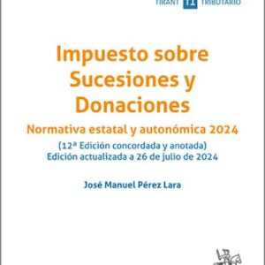 IMPUESTO SOBRE SUCESIONES Y DONACIONES. Normativa estatal y autonómica 2024. (Textos Legales – Tirant lo Blanch)