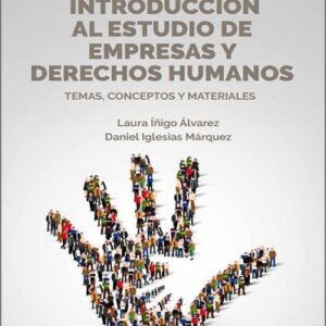 INTRODUCCIÓN AL ESTUDIO DE EMPRESAS Y DERECHOS HUMANOS. Temas, conceptos y materiales. (IBD)